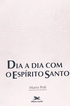 Livro Dia A Dia Com O Espírito Santo - Resumo, Resenha, PDF, etc.