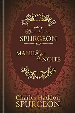 Livro Dia a dia com Spurgeon: Manhã e Noite - Resumo, Resenha, PDF, etc.