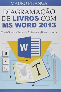 Livro Diagramação de Livros com Ms Word 2013 - Resumo, Resenha, PDF, etc.
