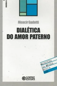 Livro Dialética Do Amor Paterno - Coleção Questões Da Nossa Época 105 - Resumo, Resenha, PDF, etc.