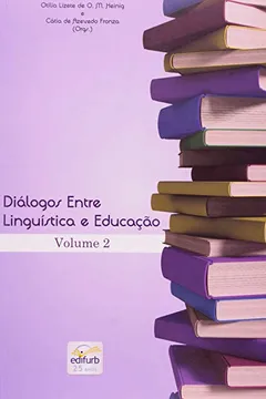 Livro Diálogos Entre Linguística E Educação. A Linguagem Em Foco. A Interlocução Continua! - Volume 2 - Resumo, Resenha, PDF, etc.
