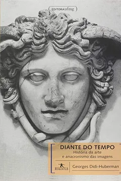 Livro Diante do Tempo. História da Arte e Anacronismo das Imagens - Coleção Humanitas - Resumo, Resenha, PDF, etc.