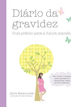 Livro Diário da Gravidez. Guia Prático Para a Futura Mamãe - Resumo, Resenha, PDF, etc.