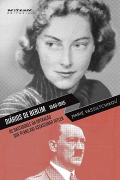 Livro Diários de Berlim. 1940-1945. Os Bastidores da Operação que Planejou Assassinar Hitler - Resumo, Resenha, PDF, etc.