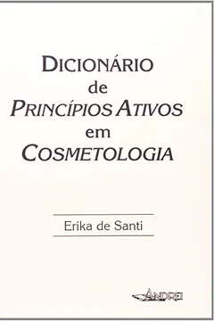 Livro Dicionário de Princípios Ativos em Cosmetologia - Resumo, Resenha, PDF, etc.