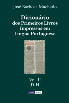 Livro Dicionario DOS Primeiros Livros Impressos Em Lingua Portuguesa: Vol. II - D-H - Resumo, Resenha, PDF, etc.