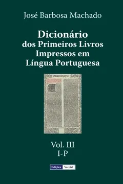 Livro Dicionario DOS Primeiros Livros Impressos Em Lingua Portuguesa: Vol. III - I-P: 3 - Resumo, Resenha, PDF, etc.