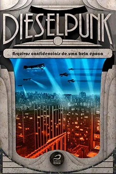 Livro Dieselpunk. Arquivos Confidenciais De Uma Bela Época - Resumo, Resenha, PDF, etc.