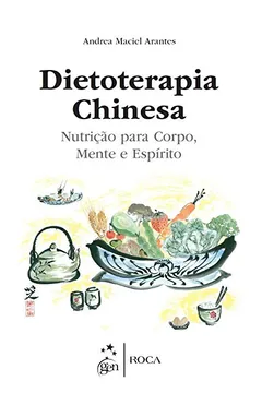 Livro Dietoterapia Chinesa. Nutrição Para Corpo, Mente e Espirito - Resumo, Resenha, PDF, etc.