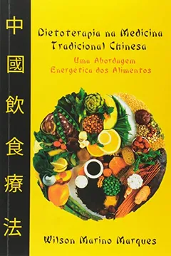 Livro Dietoterapia na Medicina Tradicional Chinesa. Uma Abordagem Energética dos Alimentos - Resumo, Resenha, PDF, etc.