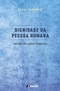 Livro Dignidade da Pessoa Humana. Conteúdo, Trajetórias e Metodologia - Resumo, Resenha, PDF, etc.