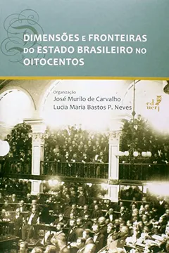 Livro Dimensões e Fronteiras do Estado Brasileiro no Oitocentos - Resumo, Resenha, PDF, etc.