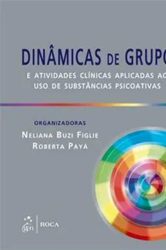 Livro Dinamicas De Grupo E Atividades Clinicas Aplicadas Ao Uso De Substancias Psicoativas - Resumo, Resenha, PDF, etc.