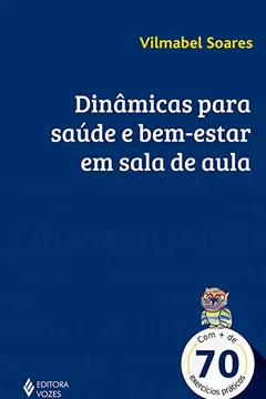 Livro Dinâmicas para saúde e bem-estar em sala de aula: Com + de 70 exercícios práticos - Resumo, Resenha, PDF, etc.