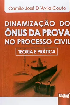 Livro Dinamização do Ônus da Prova no Processo Civil. Teoria e Prática - Resumo, Resenha, PDF, etc.