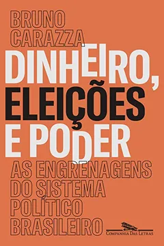 Livro Dinheiro, Eleições e Poder. As Engrenagens do Sistema Político Brasileiro - Resumo, Resenha, PDF, etc.