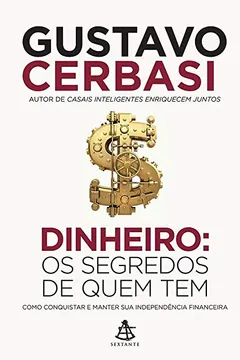 Livro Dinheiro. Os Segredos de Quem Tem. Como Conquistar e Manter Sua Independência Financeira - Resumo, Resenha, PDF, etc.