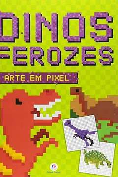 Livro Dinos Ferozes - Coleção Arte em Pixel - Resumo, Resenha, PDF, etc.