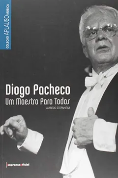 Livro Diogo Pacheco. Um Maestro Para Todos - Coleção Aplauso Música - Resumo, Resenha, PDF, etc.