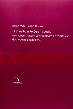 Livro Direito A Ações Imorais. Paul Johann Anselm Von Feuerbach E A Construção Do Moderno Direito Penal - Resumo, Resenha, PDF, etc.