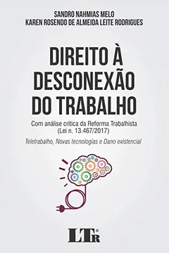 Livro DIREITO À DESCONEXÃO DO TRABALHO: COM ANÁLISE CRÍTICA DA REFORMA TRABALHISTA (LEI N. 13.467/2017) - TELETRABALHO, NOVAS TECNOLOGIAS E DANO EXISTENCIAL - Resumo, Resenha, PDF, etc.