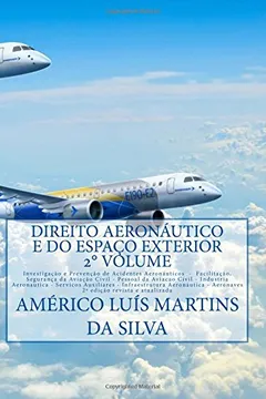 Livro Direito Aeronautico E Do Espaco Exterior - 2 Volume: Investigacao E Prevencao de Acidentes - Pessoal Da Aviacao Civil - Industria Aeronautica - Servicos - Aeronaves - Resumo, Resenha, PDF, etc.