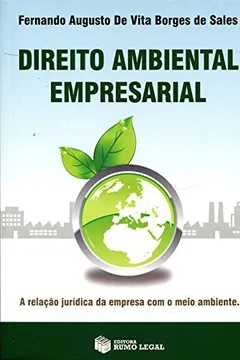 Livro Direito Ambiental Empresarial. A Relação Jurídica da Empresa com o Meio Ambiente - Resumo, Resenha, PDF, etc.
