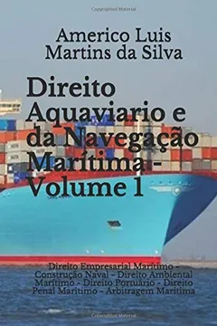 Livro Direito Aquaviario e da Navegação Marítima - Volume 1: Direito Empresarial Marítimo - Construção Naval - Direito Ambiental Marítimo - Direito Portuário - Direito Penal Marítimo – Arbitragem Marítima - Resumo, Resenha, PDF, etc.