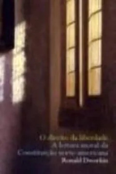 Livro Direito da Liberdade. A Leitura Moral da Constituição Norte-Americana - Resumo, Resenha, PDF, etc.