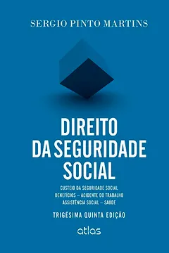 Livro Direito da Seguridade Social. Custeio da Seguridade Social, Benefícios, Acidente do Trabalho, Assistência Social, Saúde - Resumo, Resenha, PDF, etc.