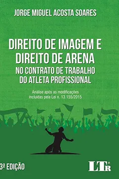 Livro DIREITO DE IMAGEM E DIREITO DE ARENA NO CONTRATO DE TRABALHO DO ATLETA PROFISSIONAL: ANÁLISE APÓS AS MODIFICAÇÕES INCLUÍDAS PELA LEI N. 13.155/2015 - Resumo, Resenha, PDF, etc.