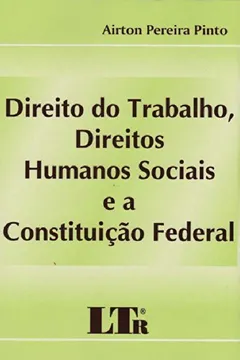 Livro Direito do Trabalho, Direitos Humanos Sociais e a Constituição Federal - Resumo, Resenha, PDF, etc.