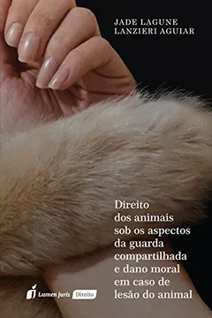 Livro Direito dos Animais Sob os Aspectos da Guarda Compartilhada e Dano Moral. 2018 - Resumo, Resenha, PDF, etc.