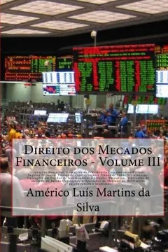 Livro Direito DOS Mecados Financeiros - Volume III: Operacoes Bancarias, Previdencia Privada, Seguros, Capitalizaco E Plano de Saude; Fundos de Investimento; Operacoes Bolsisticas, de Balcao E Derivativos - Resumo, Resenha, PDF, etc.