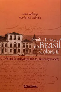 Livro Direito E Justiça No Brasil Colonial. O Tribunal Da Relação No Rio De Janeiro 1751 A 1808 - Resumo, Resenha, PDF, etc.