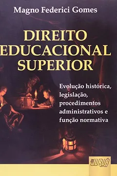 Capa do livro Direito Educacional Superior. Evolução Histórica, Legislação, Procedimento