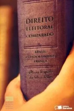 Capa do livro Direito Eleitoral Comparado. Brasil. Estados Unidos. França