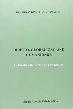 Livro Direito, Globalização e Humanidade. O Jurídico Reduzido ao Econômico - Resumo, Resenha, PDF, etc.
