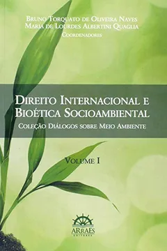 Livro Direito Internacional e Bioética Socioambiental - Volume 1. Coleção Diálogos Sobre Meio Ambiente - Resumo, Resenha, PDF, etc.