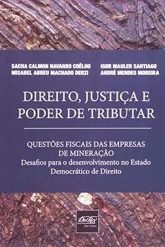 Livro Direito, Justiça E Poder De Tributar. Questões Fiscais Das Empresas De Mineração - Resumo, Resenha, PDF, etc.
