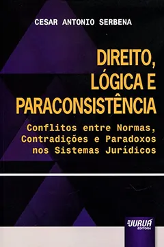 Livro Direito, Lógica e Paraconsistência. Conflitos Entre Normas, Contradições e Paradoxos nos Sistemas Jurídicos - Resumo, Resenha, PDF, etc.