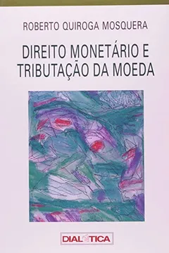 Livro Direito Monetario E Tributacao Da Moeda - Resumo, Resenha, PDF, etc.