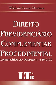 Livro Direito Previdenciário Complementar Procedimental. Comentários ao Decreto N. 4.942/03 - Resumo, Resenha, PDF, etc.
