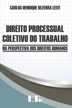 Livro Direito Processual Coletivo do Trabalho. Na Perspectiva dos Direitos Humanos - Resumo, Resenha, PDF, etc.