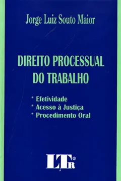 Capa do livro Direito Processual Do Trabalho: Efetividade, Acesso A Justica E Procedimento Oral (Portuguese Edition)