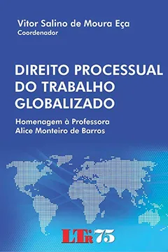 Livro Direito Processual do Trabalho Globalizado. Homenagem a Professora Alice Monteiro de Barros - Resumo, Resenha, PDF, etc.