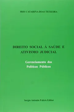 Livro Direito Social à Saúde e Ativismo Judicial. Gerenciamento das Políticas Públicas - Resumo, Resenha, PDF, etc.