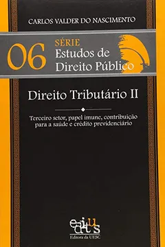 Livro Direito Tributário 2. Terceiro Setor, Papel Imune, Contribuição Para a Saúde e Crédito Previdenciário - Resumo, Resenha, PDF, etc.