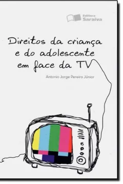 Livro Direitos Da Crianca E Do Adolescente Em Face Da Tv - Resumo, Resenha, PDF, etc.