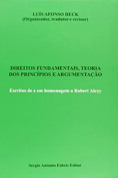 Livro Direitos Fundamentais, Teoria dos Princípios e Argumentação. Escritos de e em Homenagem a Robert Alexy - Resumo, Resenha, PDF, etc.